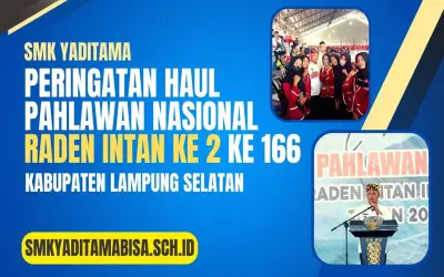 Siswa – siswi Smk Yaditama ikut serta Peringati Haul Pahlawan Nasional Raden Intan II ke-166 di GOR Way Handak Kabupaten Lampung Selatan